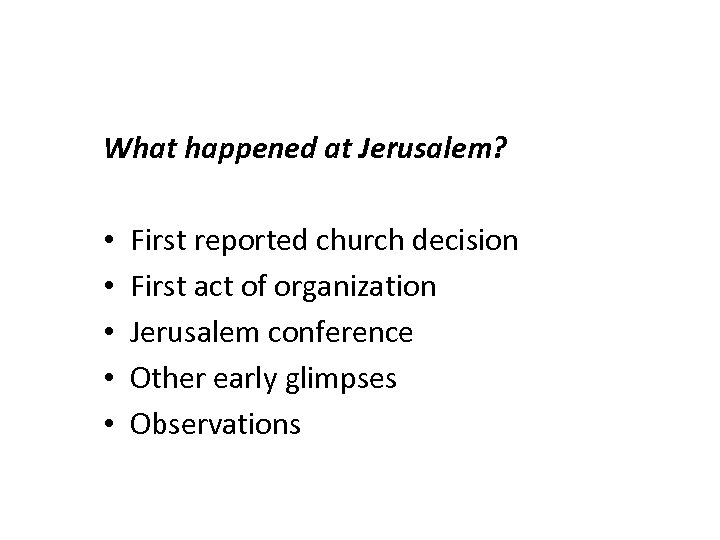 What happened at Jerusalem? • • • First reported church decision First act of