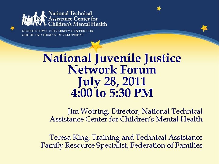 National Juvenile Justice Network Forum July 28, 2011 4: 00 to 5: 30 PM
