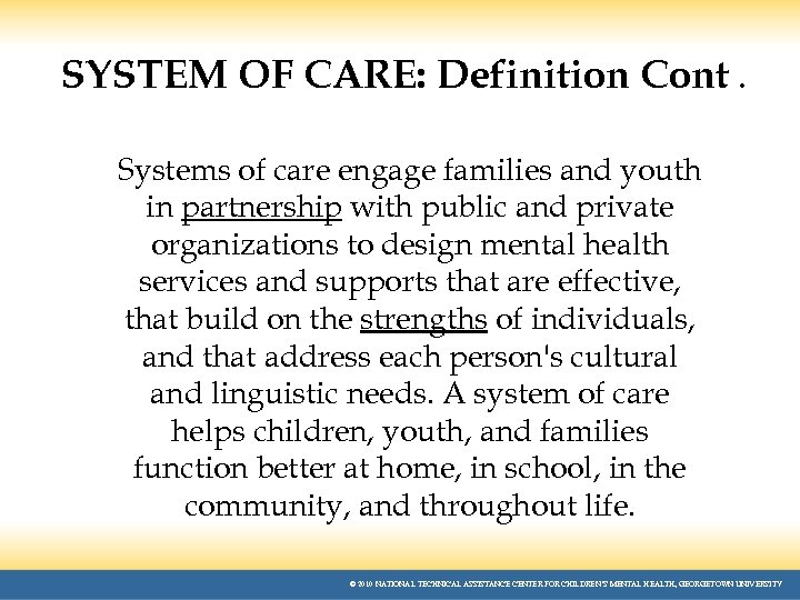 SYSTEM OF CARE: Definition Cont. Systems of care engage families and youth in partnership