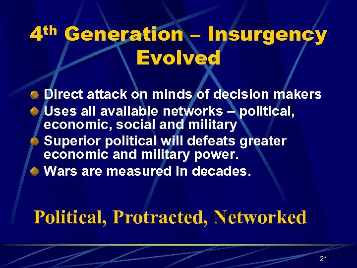 4 th Generation – Insurgency Evolved Direct attack on minds of decision makers Uses