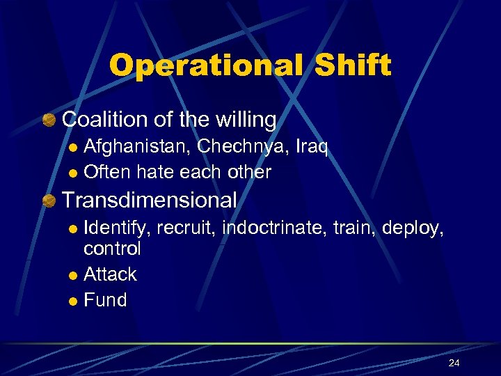 Operational Shift Coalition of the willing Afghanistan, Chechnya, Iraq l Often hate each other