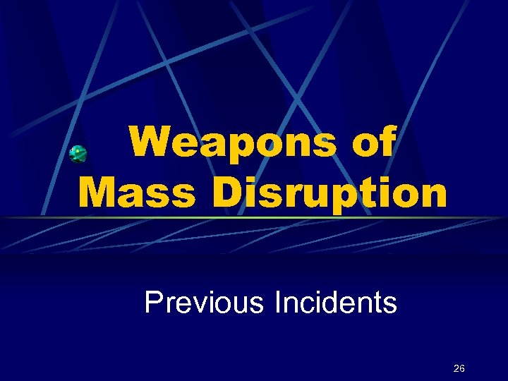 Weapons of Mass Disruption Previous Incidents 26 