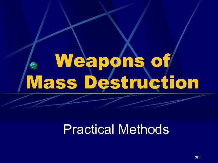 Weapons of Mass Destruction Practical Methods 29 