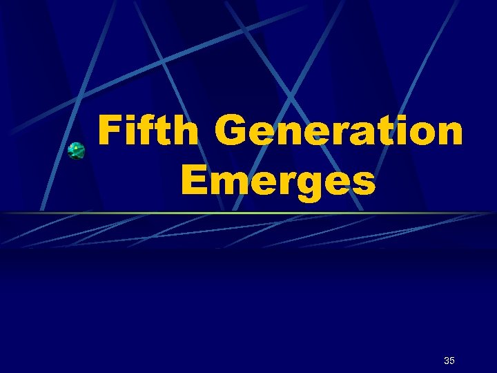 Fifth Generation Emerges 35 