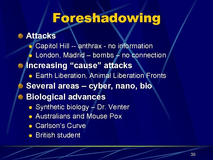 Foreshadowing Attacks l l Capitol Hill -- anthrax - no information London, Madrid –