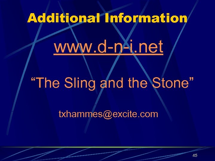 Additional Information www. d-n-i. net “The Sling and the Stone” txhammes@excite. com 45 