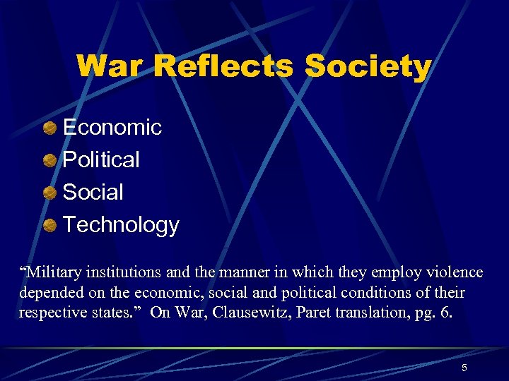 War Reflects Society Economic Political Social Technology “Military institutions and the manner in which