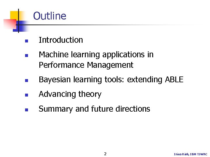 Outline n n Introduction Machine learning applications in Performance Management n Bayesian learning tools: