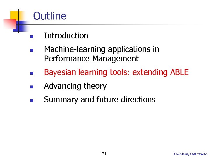 Outline n n Introduction Machine-learning applications in Performance Management n Bayesian learning tools: extending