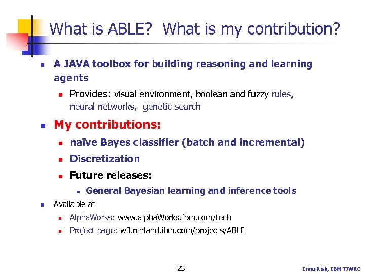 What is ABLE? What is my contribution? n A JAVA toolbox for building reasoning