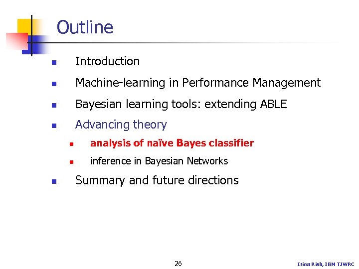 Outline n Introduction n Machine-learning in Performance Management n Bayesian learning tools: extending ABLE