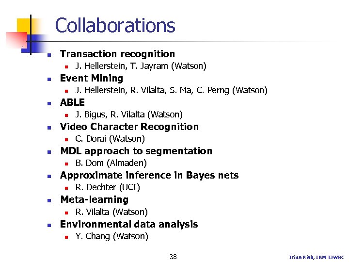 Collaborations n Transaction recognition n n Event Mining n n R. Dechter (UCI) Meta-learning