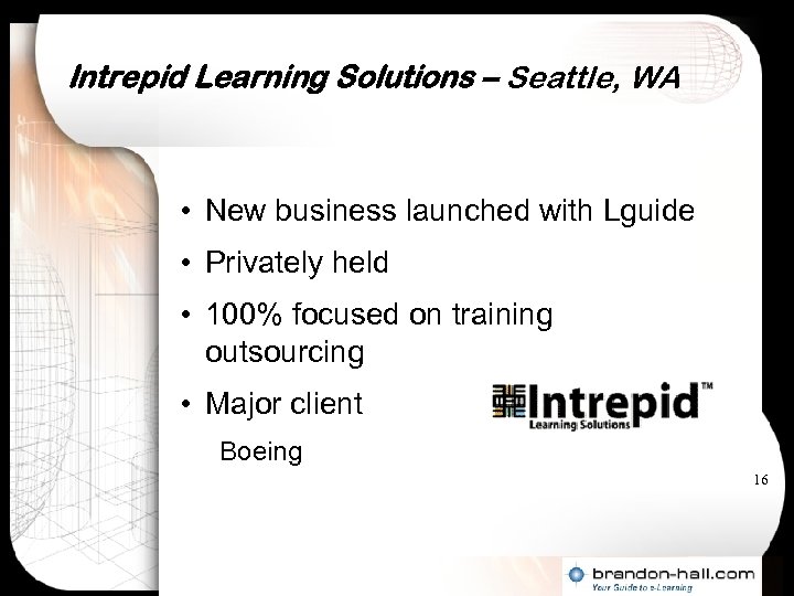 Intrepid Learning Solutions – Seattle, WA • New business launched with Lguide • Privately