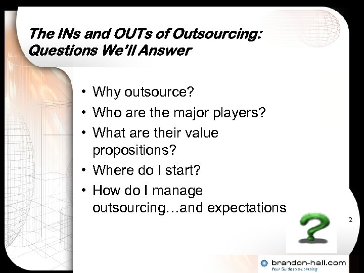 The INs and OUTs of Outsourcing: Questions We’ll Answer • Why outsource? • Who