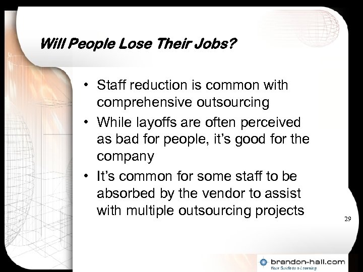 Will People Lose Their Jobs? • Staff reduction is common with comprehensive outsourcing •