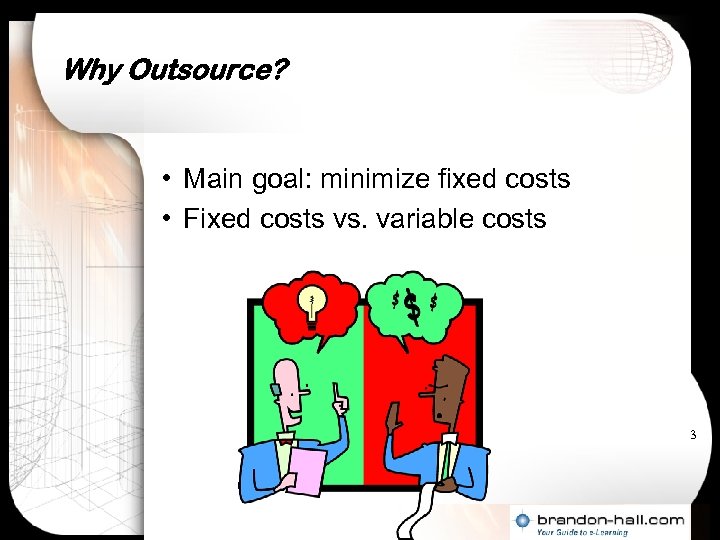 Why Outsource? • Main goal: minimize fixed costs • Fixed costs vs. variable costs