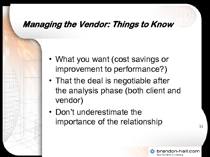 Managing the Vendor: Things to Know • What you want (cost savings or improvement
