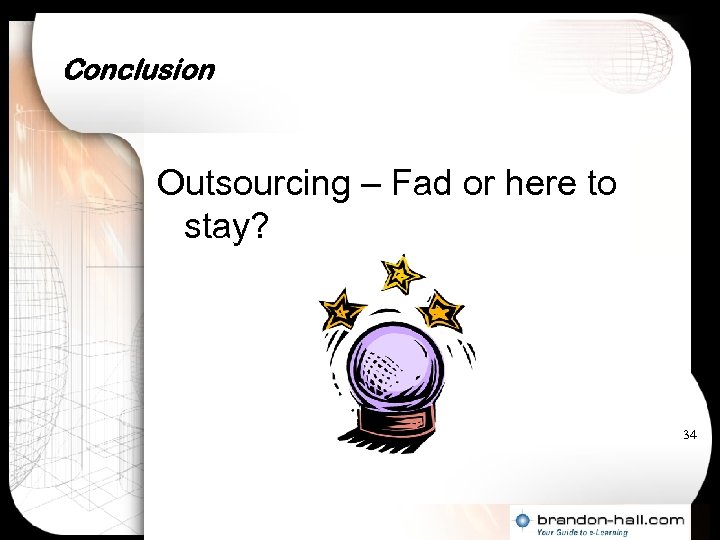 Conclusion Outsourcing – Fad or here to stay? 34 