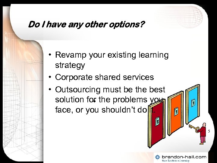 Do I have any other options? • Revamp your existing learning strategy • Corporate