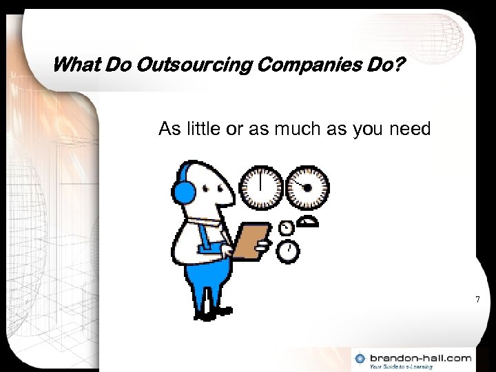 What Do Outsourcing Companies Do? As little or as much as you need 7