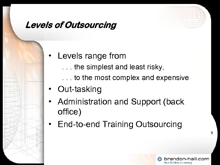 Levels of Outsourcing • Levels range from. . . the simplest and least risky,