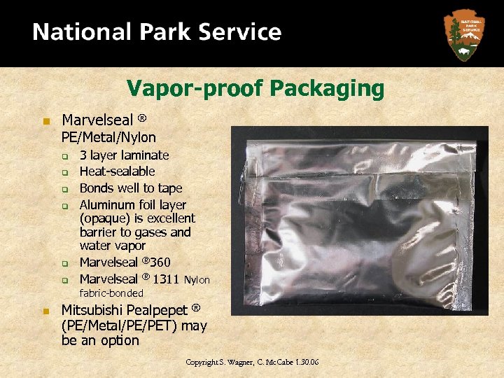 Vapor-proof Packaging n Marvelseal ® PE/Metal/Nylon q q q 3 layer laminate Heat-sealable Bonds