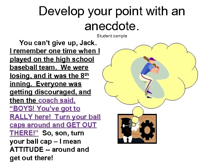 Develop your point with an anecdote. Student sample You can’t give up, Jack. I