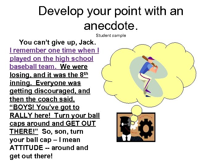 Develop your point with an anecdote. Student sample You can’t give up, Jack. I