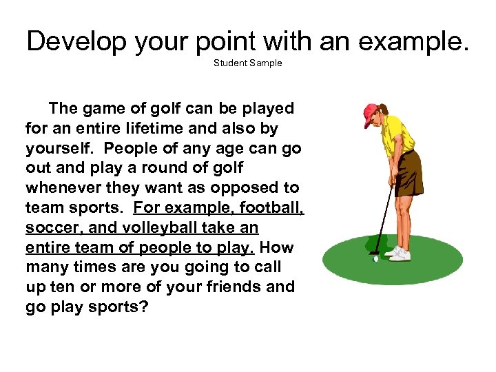 Develop your point with an example. Student Sample The game of golf can be