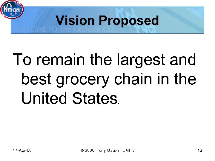 Vision Proposed To remain the largest and best grocery chain in the United States.