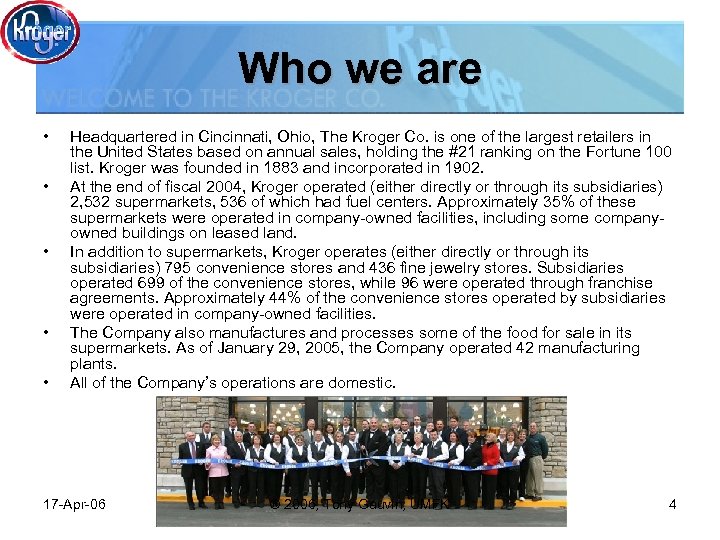 Who we are • • • Headquartered in Cincinnati, Ohio, The Kroger Co. is