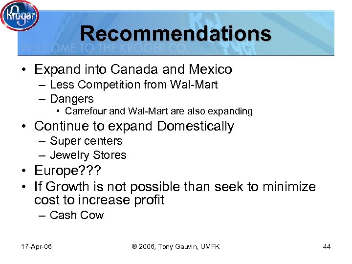 Recommendations • Expand into Canada and Mexico – Less Competition from Wal-Mart – Dangers