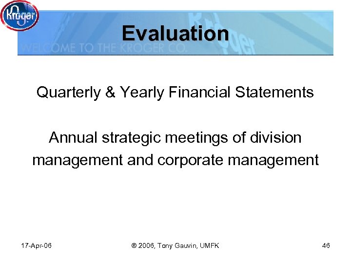 Evaluation Quarterly & Yearly Financial Statements Annual strategic meetings of division management and corporate