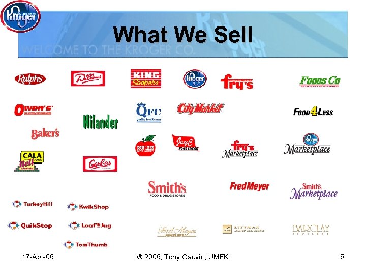 What We Sell 17 -Apr-06 ® 2006, Tony Gauvin, UMFK 5 