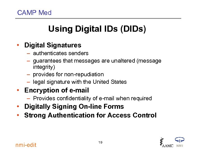 CAMP Med Using Digital IDs (DIDs) • Digital Signatures – authenticates senders – guarantees