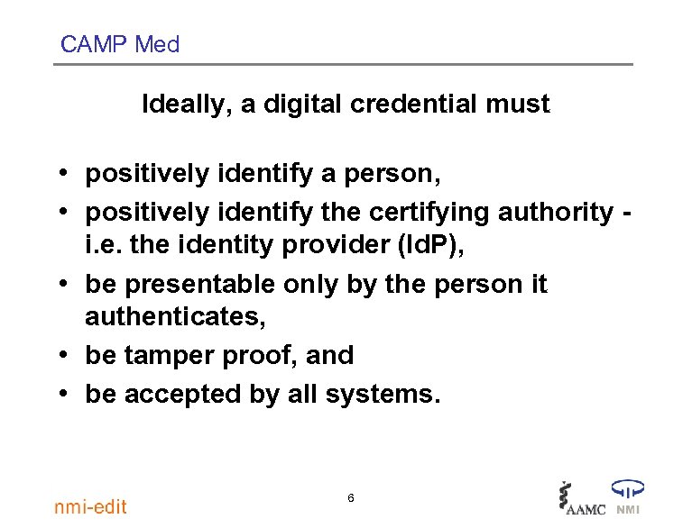 CAMP Med Ideally, a digital credential must • positively identify a person, • positively