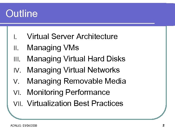 Outline I. III. IV. V. VII. Virtual Server Architecture Managing VMs Managing Virtual Hard