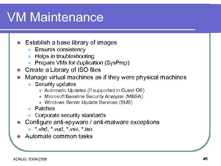 VM Maintenance l Establish a base library of images l l l Ensures consistency