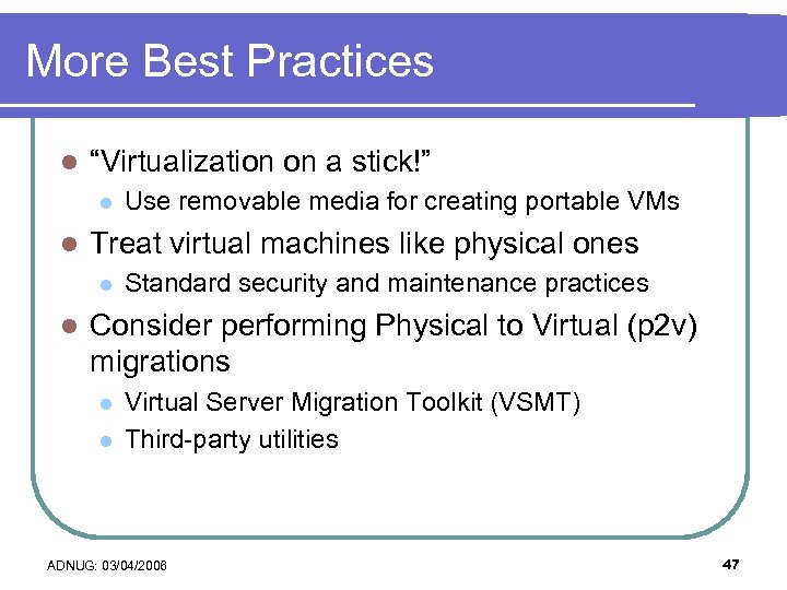 More Best Practices l “Virtualization on a stick!” l l Treat virtual machines like