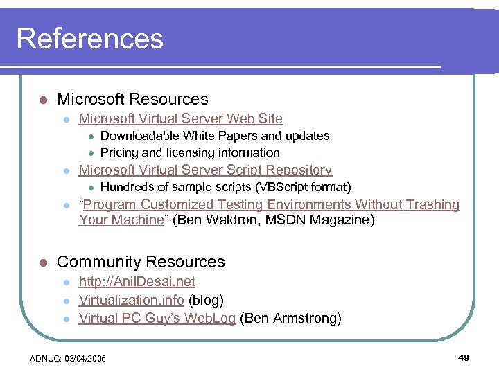 References l Microsoft Resources l Microsoft Virtual Server Web Site l l l Microsoft