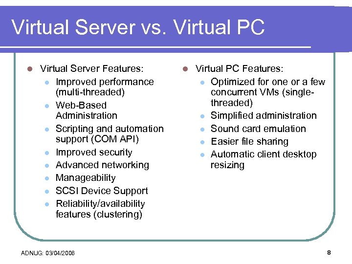 Virtual Server vs. Virtual PC l Virtual Server Features: l Improved performance (multi-threaded) l