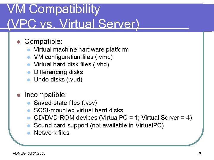 VM Compatibility (VPC vs. Virtual Server) l Compatible: l l l Virtual machine hardware