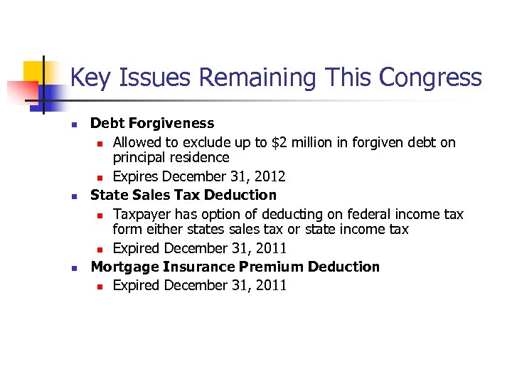 Key Issues Remaining This Congress n n n Debt Forgiveness n Allowed to exclude