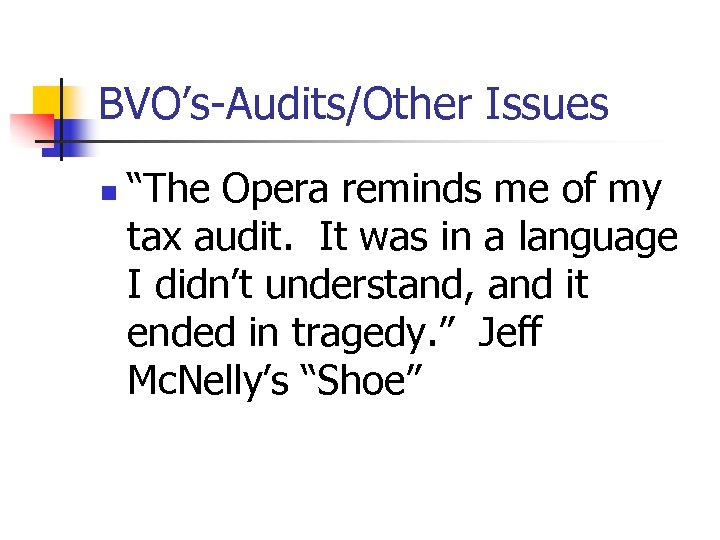 BVO’s-Audits/Other Issues n “The Opera reminds me of my tax audit. It was in