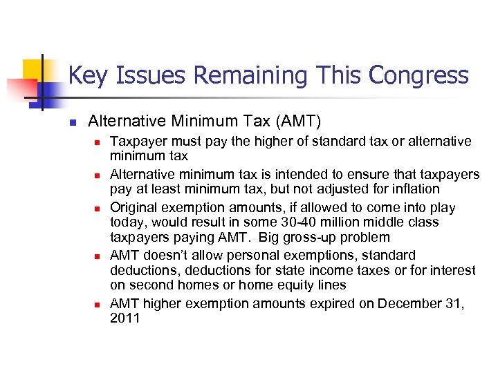 Key Issues Remaining This Congress n Alternative Minimum Tax (AMT) n n n Taxpayer