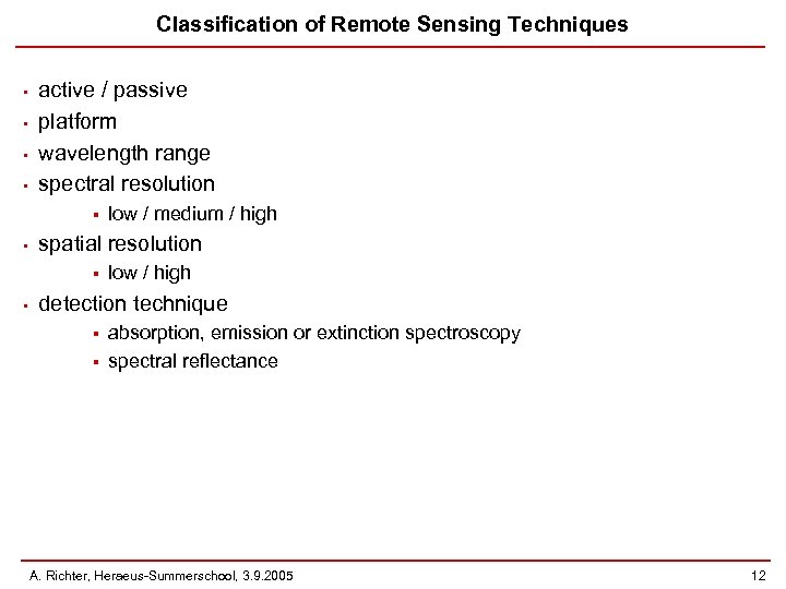 Classification of Remote Sensing Techniques • • active / passive platform wavelength range spectral