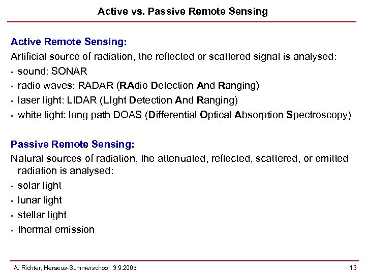 Active vs. Passive Remote Sensing Active Remote Sensing: Artificial source of radiation, the reflected