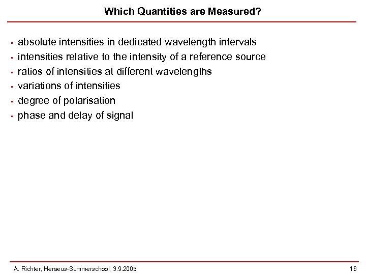 Which Quantities are Measured? • • • absolute intensities in dedicated wavelength intervals intensities