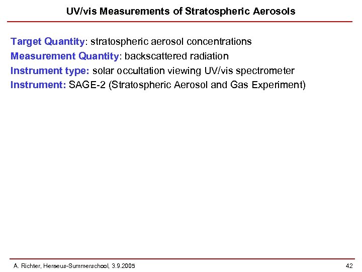 UV/vis Measurements of Stratospheric Aerosols Target Quantity: stratospheric aerosol concentrations Measurement Quantity: backscattered radiation