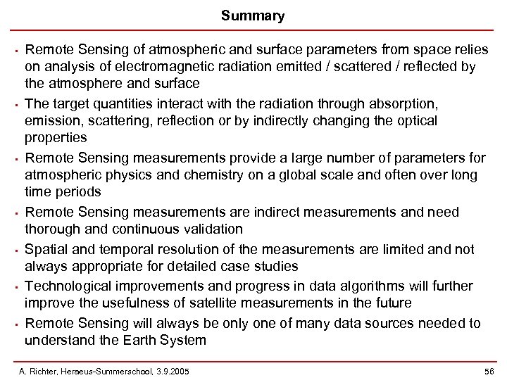 Summary • • Remote Sensing of atmospheric and surface parameters from space relies on